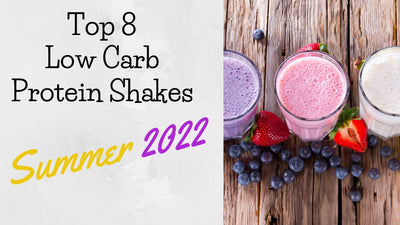 Top 8 Low Carb Protein Shakes - Summer 2022
